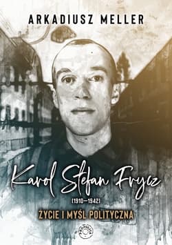 Karol Stefan Frycz 1910-1942  Życie i myśl polityczna - Meller Arkadiusz