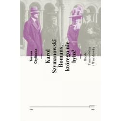 Karol Szymanowski. Romans którego nie było? Między Tymoszówką i Wierzbówką - Teresa Chylińska