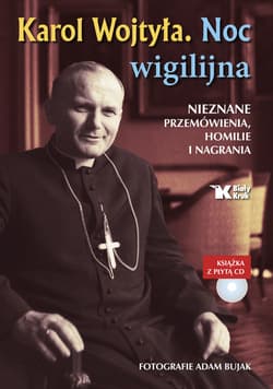 Karol Wojtyła Noc wigilijna Książka z płytą CD Nieznane przemówienia, homilie i nagrania - Adam Bujak, Karol Wojtyła