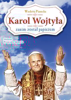 Karol Wojtyła zanim został papieżem - Wioletta  Piasecka