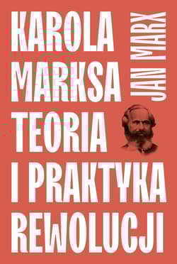 Karola Marksa teoria i praktyka rewolucji - Jan Marx