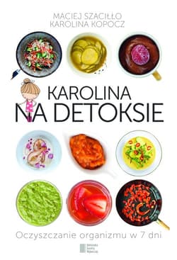 Karolina na detoksie. Oczyszczanie organizmu w 7 dni - Kopocz Karolina