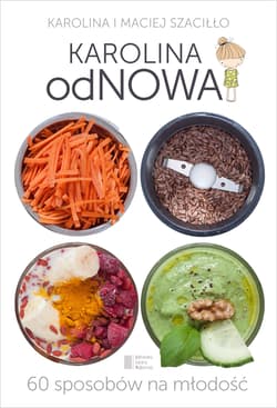 Karolina odNowa. 60 sposobów na młodość - Karolina Szaciłło, Maciej Szaciłło