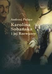 Karolina Sobańska i jej Rzewuscy - Andrzej Palacz