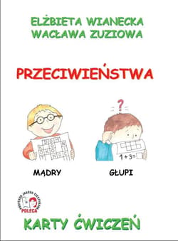 Karty ćwiczeń. Przeciwieństwa - Wacława Zuziowa, Elżbieta Wianecka