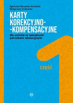 Karty korekcyjno-kompensacyjne Część 1 dla uczniów ze specjalnymi potrzebami edukacyjnymi - Borowska-Kociemba Agnieszka, Krukowska Małgorzata