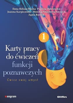 Karty pracy do ćwiczeń funkcji poznawczych Część 1 Ćwicz swój umysł - Bidzan-Bluma Ilona, Dąbrowska Paulina, Karpiczenko Joanna, Ponichtera-Szczęch Monika