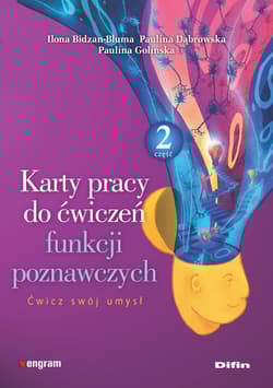 Karty pracy do ćwiczeń funkcji poznawczych. Część 2 Ćwicz swój umysł - Bidzan-Bluma Ilona, Dąbrowska Paulina, Golińska Paulina