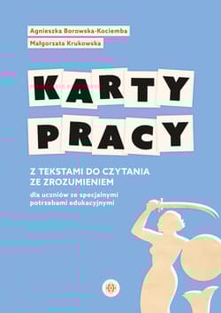 Karty pracy z tekstami do czytania ze zrozumieniem dla uczniów ze specjalnymi potrzebami edukacyjnymi - Borowska-Kociemba Agnieszka, Krukowska Małgorzata