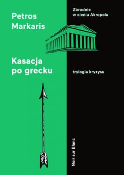 Kasacja po grecku Trylogia kryzysu - Petros Markaris