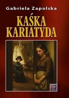 Kaśka Kariatyda - Gabriela Zapolska
