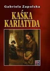 Kaśka Kariatyda A4 - Gabriela Zapolska