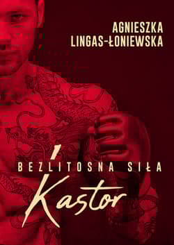 Kastor Bezlitosna siła Tom 1 - Agnieszka Lingas-Łoniewska