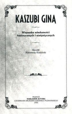 Kaszubi giną Wiązanka wiadomości historycznych i statystycznych - Konstanty Kościński