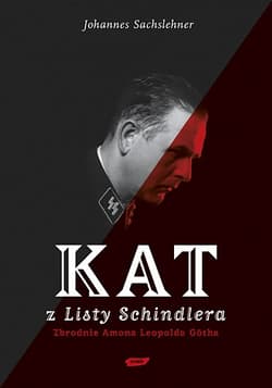 Kat z "Listy Schindlera". Zbrodnie Amona Leopolda Götha - Johannes Sachslehner, Johannes   Sachslehner
