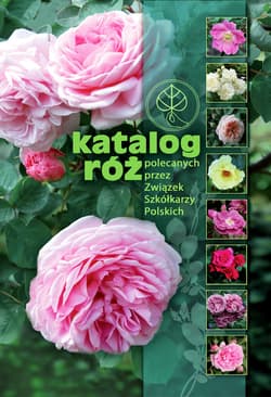 Katalog róż polecanych przez Związek Szkółkarzy Polskich - Opracowanie Zbiorowe