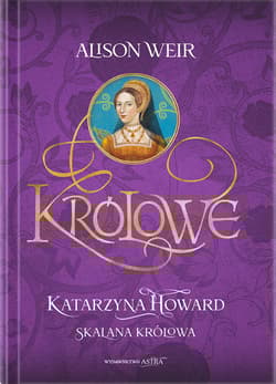 Katarzyna Howard. Skalana królowa - Alison Weir