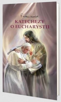 Katechezy o Eucharystii - Papież Franciszek