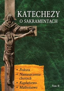 Katechezy o Sakramentach Tom 2