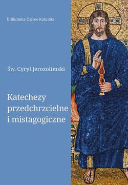 Katechezy przedchrzcielne i mistagogiczne - Jerozolimski Cyryl