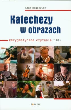Katechezy w obrazach Kerygmatyczne czytanie filmu - Adam Regiewicz