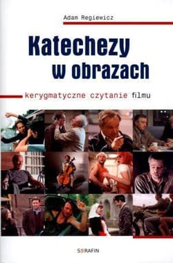 Katechezy w obrazach Kerygmatyczne czytanie filmu - Adam Regiewicz