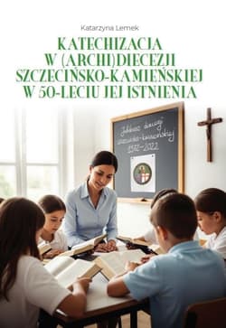 Katechizacja w (archi)diecezji szczecińsko... - Katarzyna Lemek