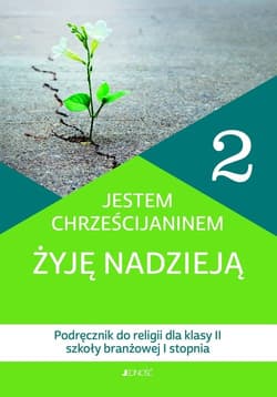 Katechizm 2 Jestem chrześcijaninem Żyję nadzieją Podręcznik do religii dla klasy II szkoły branżowej I stopnia Szkoła branżowa