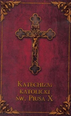 Katechizm Katolicki Św. Piusa X  Bordo - Praca zbiorowa