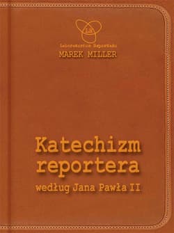 Katechizm reportera według Jana Pawła II - Marek Miller