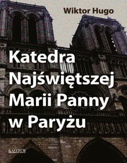 Katedra Najświętszej Marii Panny w Paryżu - Wiktor Hugo