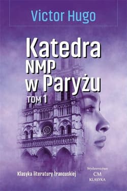 Katedra NMP w Paryżu Tom 1 - Victor Hugo