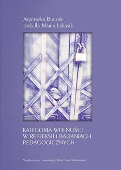 Kategoria wolności w refleksji i badaniach. -  Buczak Agnieszka, Łukasik Izabella Maria