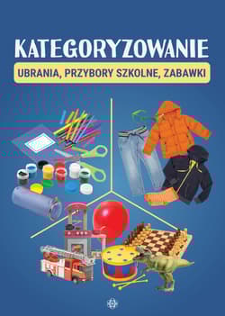 Kategoryzowanie Ubrania, przybory szkolne, zabawki - Opracowanie Zbiorowe
