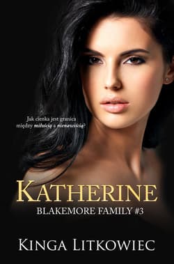Katherine. Blakemore Family. Tom 3 - Kinga Litkowiec