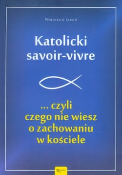 Katolicki savoir-vivre czyli czego nie wiesz o zachowaniu w kościele