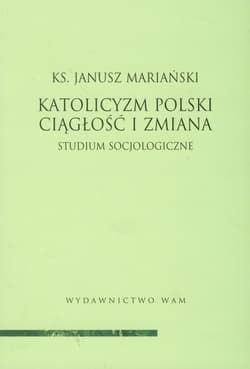 Katolicyzm Polski. Ciągłość i zmiana - Janusz Mariański