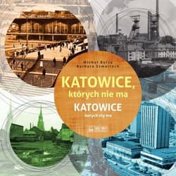 Katowice, których nie ma Katowice kerych niy ma - Bulsa Michał, Barbara Szmatloch