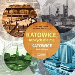 Katowice, których nie ma Katowice kerych niy ma - Bulsa Michał, Barbara Szmatloch