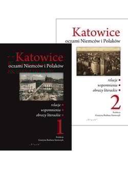 Katowice oczami Niemców i Polaków Tom 1-2 relacje/wspomnienia/obrazy literackie