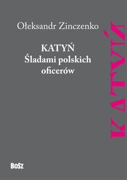 Katyń Śladami polskich oficerów - Ołeksandr Zinczenko