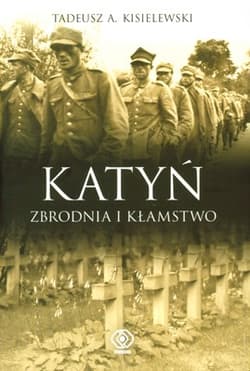 Katyń. Zbrodnia i kłamstwo