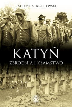 Katyń. Zbrodnia i kłamstwo - Tadeusz A. Kisielewski