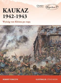 Kaukaz 1942-1943 Wyścig von Kleista po ropę - Forczyk Robert