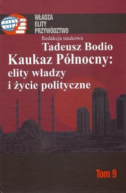 Kaukaz Północny: elity władzy i życie polityczne Tom 9