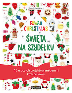 Kawaii Christmas. Święta na szydełku. 40 uroczych projektów amigurumi krok po kroku - Melissa Bradley-Vatcher