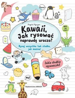 Kawaii Jak rysować naprawdę uroczo? Rysuj wszystko tak słodko, jak można!