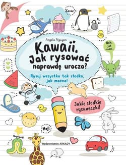 Kawaii Jak rysować naprawdę uroczo Rysuj wszystko tak słodko, jak można!