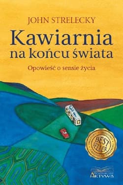 Kawiarnia na końcu świata Opowieść o sensie życia - John Strelecky