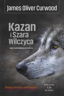 Kazan i Szara Wilczyca - Curwood James Oliver